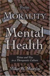 book From Morality to Mental Health: Virtue and Vice in a Therapeutic Culture (Practical and Professional Ethics Series)