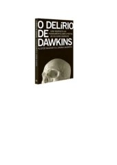 book O Delírio de Dawkins: uma resposta ao fundamentalismo ateísta de Ríchard Dawkins