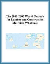 book The 2000-2005 World Outlook for Lumber and Construction Materials Wholesale (Strategic Planning Series)