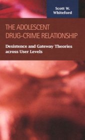 book The Adolescent Drug-crime Relationship: Desistence and Gateway Theories Across User Levels (Criminal Justice)