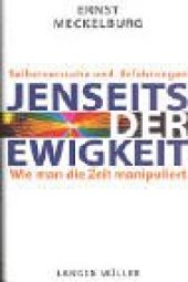 book Jenseits der Ewigkeit. Wie man die Zeit manipuliert. Selbstversuche und Erfahrungen