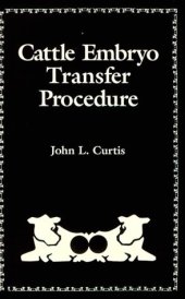 book Cattle Embryo Transfer Procedure: An Instructional Manual for the Rancher, Dairyman, Artificial Insemination Technician, Animal Scientist, and Veter