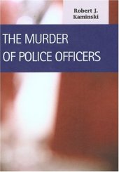 book The Murder of Police Officers (Criminal Justice)  (Lfb Scholarly Publishing Llc).