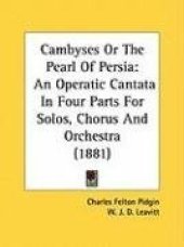 book Cambyses or The Pearl of Persia: An Operatic Cantata in 4 Parts for Solos, Chorus & Orchestra