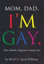 book Mom, Dad, I'm Gay.: How Families Negotiate Coming Out