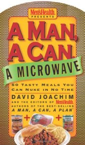 book A Man, a Can, a Microwave: 50 Tasty Meals You Can Nuke in No Time (Man, a Can... Series)