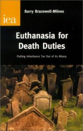 book Euthanasia for Death Duties: Putting Inheritance Tax Out of Its Misery (Research Monograph, 54)