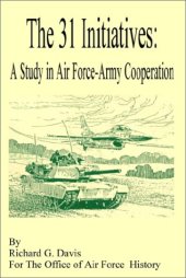 book 31 Initiatives: A Study in Air Force - Army Cooperation, The