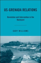 book US-Grenada Relations: Revolution and Intervention in the Backyard