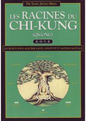 book Les Racines du Chi-kung : Secrets pour acquérir santé, longévité et maîtrise martiale