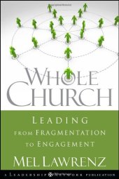 book Whole Church: Leading from Fragmentation to Engagement (J-B Leadership Network Series)