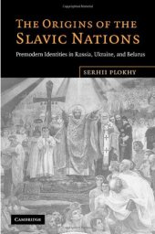 book The Origins of the Slavic Nations: Premodern Identities in Russia, Ukraine, and Belarus