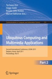 book Ubiquitous Computing and Multimedia Applications: Second International Conference, UCMA 2011, Daejeon, Korea, April 13-15, 2011. Proceedings, Part II