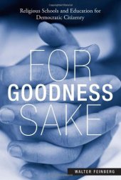 book For Goodness Sake: Religious Schools and Education for Democratic Citizenry (Social Theory, Education and Cultural Change)