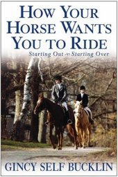 book How Your Horse Wants You to Ride: Starting Out, Starting Over