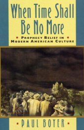 book When Time Shall Be No More: Prophecy Belief in Modern American Culture (Studies in Cultural History)