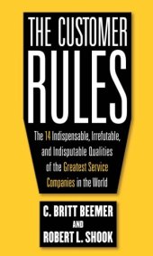 book The Customer Rules: The 14 Indispensible, Irrefutable, and Indisputable Qualities of the Greatest Service Companies in the World