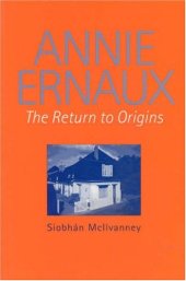 book Annie Ernaux: The Return to Origins (Liverpool University Press - Modern French Writers)