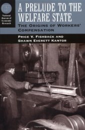 book A Prelude to the Welfare State: The Origins of Workers' Compensation (National Bureau of Economic Research Series on Long-Term Factors in Economic Dev)