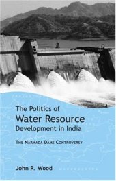 book The Politics of Water Resource Development in India: The Case of Narmada