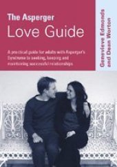 book The Asperger Love Guide: A Practical Guide for Adults with Asperger's Syndrome to Seeking, Establishing and Maintaining Successful Relationships (Lucky Duck Books)