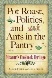 book Pot Roast, Politics, and Ants in the Pantry: Missouri's Cookbook Heritage