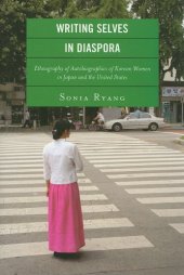 book Writing Selves in Diaspora: Ethnography of Autobiographics of Korean Women in Japan and the United States