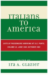 book Italians to America: Volume 24 June 1903 - October 1903: List of Passengers Arriving at U.S. Ports