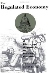 book The Regulated Economy: A Historical Approach to Political Economy (National Bureau of Economic Research Project Report)