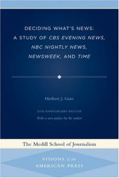 book Deciding What's News: A Study of CBS Evening News, NBC Nightly News, Newsweek, and Time (Medill Visions of the American Press)