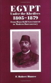 book Egypt Under the Khedives, 1805-1879: From Household Government to Modern Bureaucracy