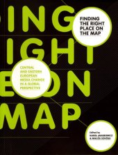 book Finding the Right Place on the Map: Central and Eastern European Media Change in a Global Perspective (Ecrea Series)