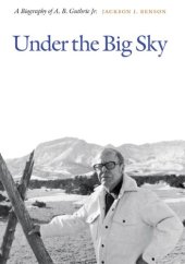 book Under the Big Sky: A Biography of A. B. Guthrie Jr.