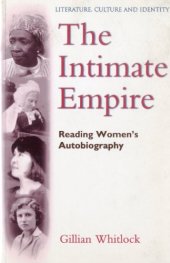 book The Intimate Empire: Reading Women's Autobiography (Literature, Culture, and Identity)