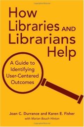 book How Libraries and Librarians Help: A Guide to Identifying User-Centered Outcomes