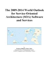 book The 2009-2014 World Outlook for Service-Oriented Architecture (SOA) Software and Services