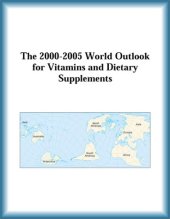 book The 2000-2005 World Outlook for Vitamins and Dietary Supplements (Strategic Planning Series)