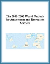 book The 2000-2005 World Outlook for Amusement and Recreation Services (Strategic Planning Series)