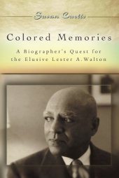 book Colored Memories: A Biographer's Quest for the Elusive Lester A. Walton