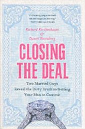 book Closing the Deal: Two Married Guys Reveal the Dirty Truth to Getting Your Man to Commit