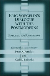 book Eric Voegelin's Dialogue with the Postmoderns: Searching For Foundations