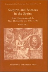 book Sceptres and Sciences in the Spains: Four Humanists and the New Philosophy, c. 1680-1740 (Liverpool University Press - Hispanic Studies TRAC)