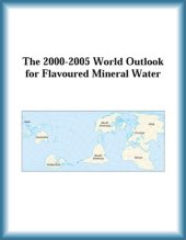 book The 2000-2005 World Outlook for Flavoured Mineral Water (Strategic Planning Series)