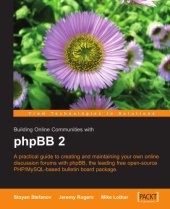 book Building Online Communities with Phpbb 2: A Practical Guide to Creating and Maintaining Online Discussion Forums with Phpbb, the Leading Free Open Source Php/Mysql-Based Bulletin Board