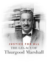 book Justice for All The Legacy of Thurgood Marshall (2006)  (First African American justice in the U.S. Supreme Court.)