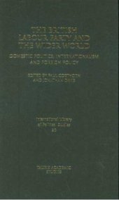 book The British Labour Party and the Wider World: Domestic Politics, Internationalism and Foreign Policy (International Library of Political Studies)