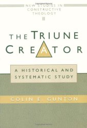 book The Triune Creator: A Historical & Systematic Study (Edinburgh Studies in Constructive Theology)