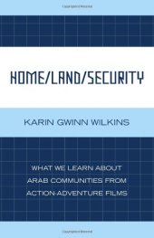 book Home Land Security: What We Learn about Arab Communities from Action-Adventure Films