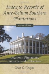 book Index to Records of Ante-Bellum Southern Plantations: Locations, Plantations, Surnames and Collections, 2d ed.