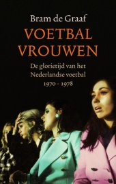 book Voetbalvrouwen : de glorietijd van het Nederlandse voetbal 1970-1978